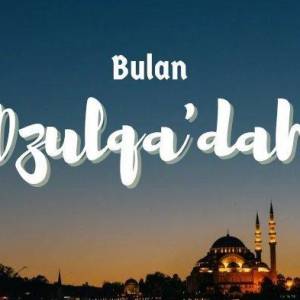 KEUTAMAAN BULAN DZULQO'DAH SEBAGAI ASHURUL HARRAM